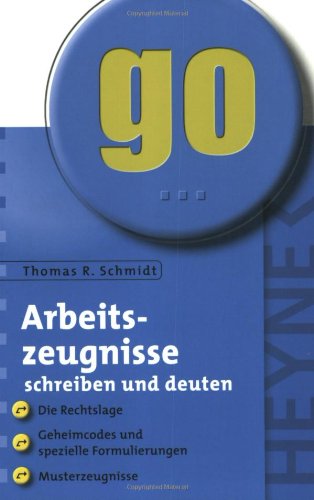 Arbeitszeugnisse schreiben und deuten. Die Rechtslage - Geheimcodes und spezielle Formulierungen - Musterzeugnisse