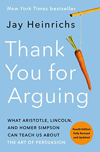 Thank You for Arguing, Fourth Edition (Revised and Updated): What Aristotle, Lincoln, and Homer Simpson Can Teach Us About the Art of Persuasion (English Edition)