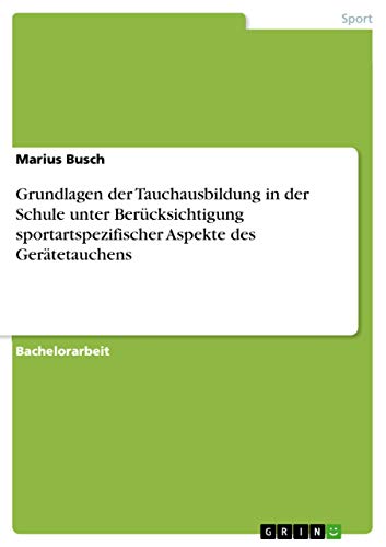 Grundlagen der Tauchausbildung in der Schule unter Berücksichtigung sportartspezifischer Aspekte des Gerätetauchens