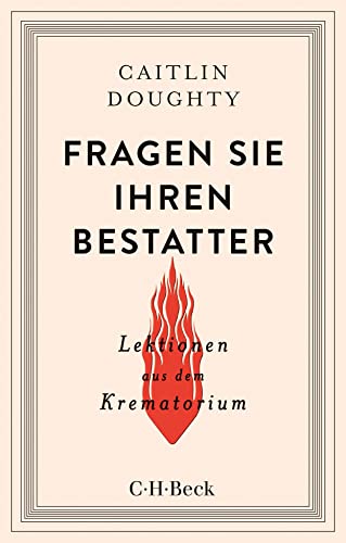 Fragen Sie Ihren Bestatter: Lektionen aus dem Krematorium (Beck Paperback)