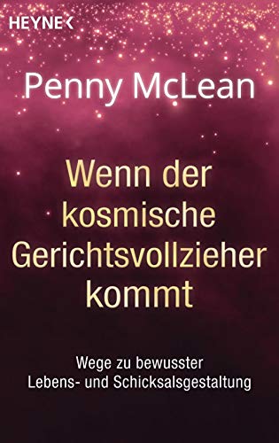 Wenn der kosmische Gerichtsvollzieher kommt ...: Wege zu bewusster Lebens- und Schicksalsgestaltung