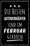 Die besten Autoverkäufer sind im Februar geboren: Notizbuch A5 I Dotted I 160 Seiten I Tolles Geschenk für Kollegen, Familie & Freunde