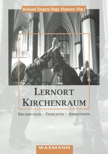 Lernort Kirchenraum: Erfahrungen - Einsichten - Anregungen