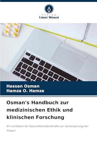 Osman's Handbuch zur medizinischen Ethik und klinischen Forschung: Ein Leitfaden für Gesundheitsfachkräfte zur Verbesserung der Praxis!