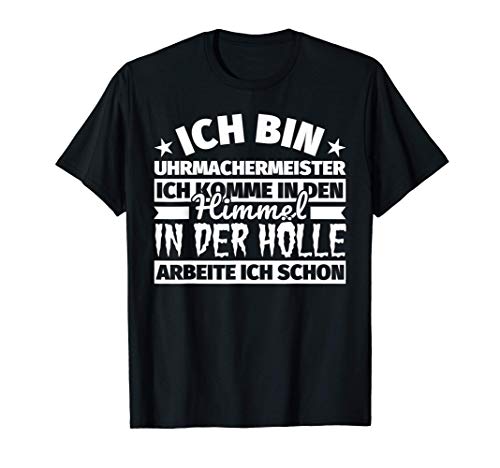Uhrmachermeister lustig Geschenk Himmel Hölle T-Shirt