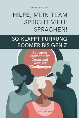 Hilfe mein Team spricht viele Sprachen | So klappt Führung von Boomer bis Gen Z | Harmonie im Team: Für Unternehmer:innen, Geschäftsführer:innen, HR Partner und Führungskräfte die Teams führen