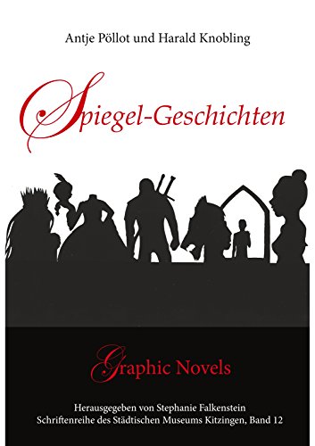 Spiegel-Geschichten: Graphic Novel Sammlung (Schriftenreihe des Städtischen Museums Kitzingen 12)