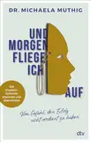 Und morgen fliege ich auf: Vom Gefühl, den Erfolg nicht verdient zu haben – Das Impostor-Syndrom erkennen und überwinden