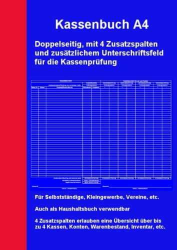 Kassenbuch A4 Doppelseitig, mit 4 Zusatzspalten und Unterschriftsfeld für die Kassenprüfung: Für Selbstständige, Kleingewerbe, Vereine, etc. - Auch ... verwendbar (Kassenbücher und Haushaltsbücher)