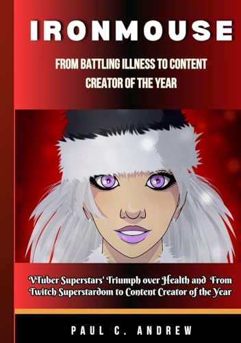 IRONMOUSE FROM BATTLING ILLNESS TO CONTENT CREATOR OF THE YEAR: VTuber Superstars' Triumph over Health and From Twitch Superstardom to Content Creator of the Year