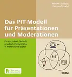 Das PIT-Modell für Präsentationen und Moderationen: Person, Inhalt, Technik: praktische Umsetzung in Präsenz und digital. Mit E-Book inside + Online-Material