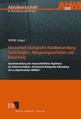 Mechanisch-biologische Abfallbehandlung: - - Technologien, Ablagerungsverhalten und Bewertung: Gesamtdarstellung der wissenschaftlichen Ergebnisse des ... (Abfallwirtschaft in Forschung und Praxis)