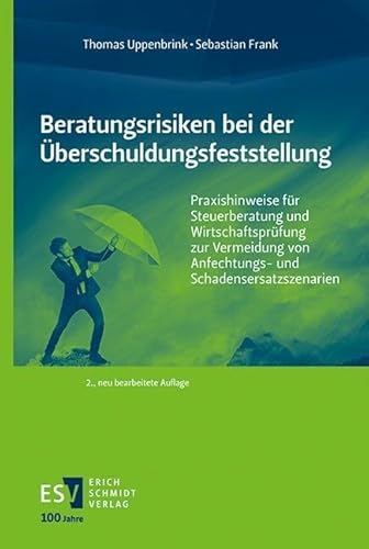 Beratungsrisiken bei der Überschuldungsfeststellung: Praxishinweise für Steuerberatung und Wirtschaftsprüfung zur Vermeidung von Anfechtungs- und Schadensersatzszenarien