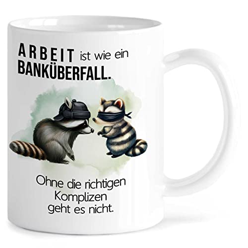 MeLifestyle Kaffeetasse Tasse - Arbeit ist wie ein Banküberfall ohne die richtigen Komplizen geht es nicht Geschenk Freundin Freunschaft Arbeitskollegin