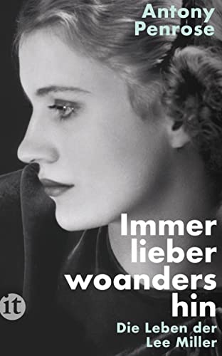 Immer lieber woandershin: Die Leben der Lee Miller | Die literarische Vorlage des Films DIE FOTOGRAFIN mit Kate Winslet (insel taschenbuch)