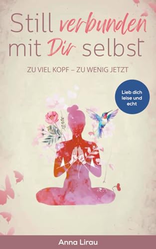 Still verbunden mit Dir selbst: ZU VIEL KOPF - ZU WENIG JETZT