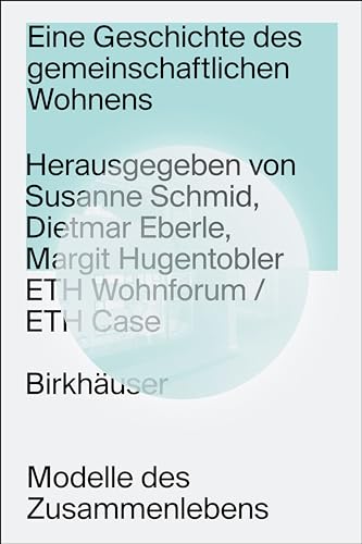 Eine Geschichte des gemeinschaftlichen Wohnens: Modelle des Zusammenlebens