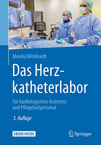 Das Herzkatheterlabor: Für kardiologisches Assistenz- und Pflegefachpersonal