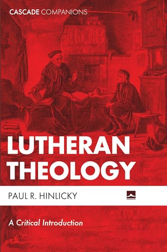 Lutheran Theology: A Critical Introduction (Cascade Companions)