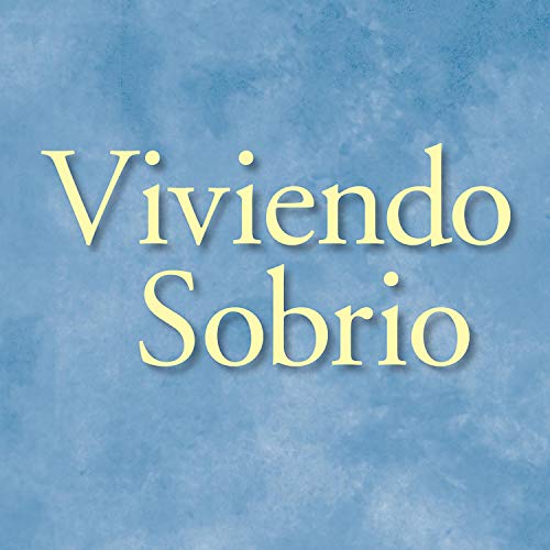 Viviendo Sobrio [Living Sober]: Métodos prácticos que los alcohólicos han utilizado para vivir sin beber [Practical Methods Alcoholics Have Used to Live Without Drinking]