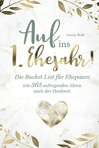 Auf ins 1. Ehejahr! Die Bucket List für Ehepaare mit 365 aufregenden Ideen nach der Hochzeit