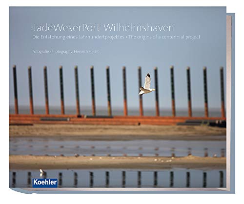 JadeWeserPort Wilhelmshaven: Die Entstehung eines Jahrhundertprojekts - The origin of a centennial project: Die Entstehung eines Jahrhundertprojekts - ... of a centennial project. Deutsch-Englisch