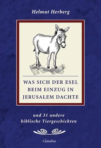 Was sich der Esel beim Einzug in Jerusalem dachte: Und 30 andere biblische Tiergeschichten