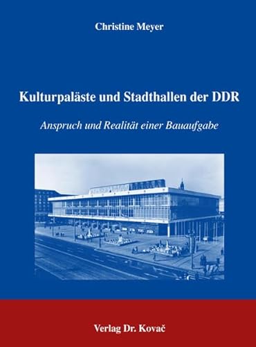 Kulturpaläste und Stadthallen der DDR: Anspruch und Realität einer Bauaufgabe (Schriften zur Kunstgeschichte)