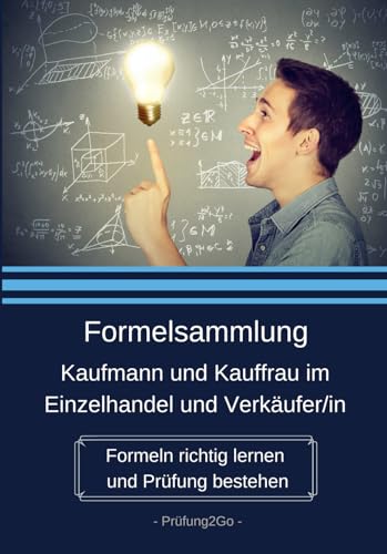 Formelsammlung Kaufmann und Kauffrau im Einzelhandel und Verkäufer/in:: Formeln richtig lernen und Prüfung bestehen