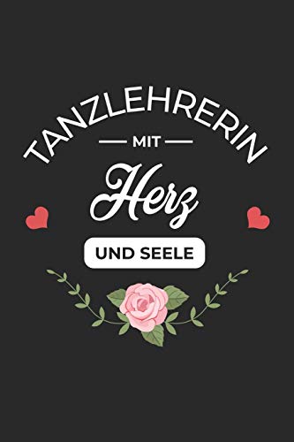 Tanzlehrerin Mit Herz und Seele: A5 Liniertes • Notebook • Notizbuch • Taschenbuch • Journal • Tagebuch - Ein lustiges Geschenk für Freunde oder die Familie und die beste Tanzlehrerin der Welt