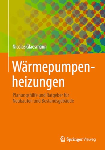Wärmepumpenheizungen: Planungshilfe und Ratgeber für Neubauten und Bestandsgebäude