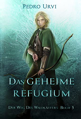 Das geheime Refugium: Der Weg des Waldläufers, Buch 5