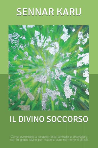 Il divino soccorso: Come aumentare la propria forza spirituale e sintonizzarsi con la grazia divina per ricevere aiuto nei momenti difficili (Fratellanza Mondiale Sangha, Band 1)