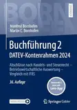 Buchführung 2 DATEV-Kontenrahmen 2024: Abschlüsse nach Handels- und Steuerrecht ― Betriebswirtschaftliche Auswertung ― Vergleich mit IFRS