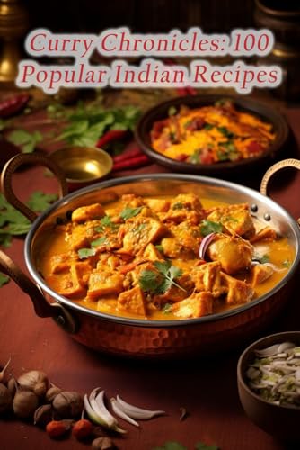 Curry Chronicles: 100 Popular Indian Recipes