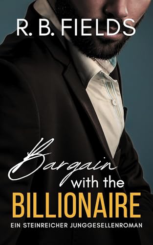 Bargain with the Billionaire: Ein Steinreicher Junggesellenroman (Buch 1) (Steinreiche Junggesellen)