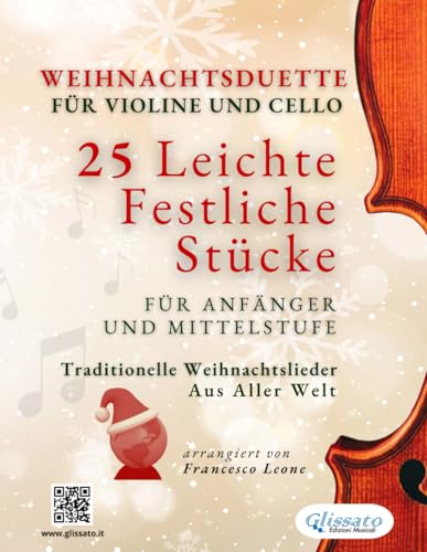 Weihnachtsduette für Violine und Cello – 25 Leichte Festliche Stücke für Anfänger und Mittelstufe: Traditionelle Weihnachtslieder aus aller Welt