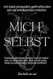 Ich habe Jemanden Getroffen, den ich nie Enttäuschen Möchte MICH SELBST.: Entdecke die Beste Version von dir selbst neu. Es ist an der Zeit, dich an die erste Stelle zu Setzen, aber Diesmal Wrklich!