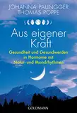 Aus eigener Kraft: Gesundheit und Gesundwerden in Harmonie mit Natur- und Mondrhythmen