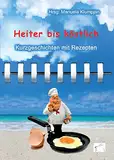 Heiter bis köstlich: Kurzgeschichten und Rezepte (Heiter Bis Wolkig)