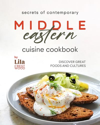 Secrets of Contemporary Middle Eastern Cuisine Cookbook: Discover Great Foods and Cultures (English Edition)