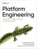 Platform Engineering: A Guide for Technical, Product, and People Leaders