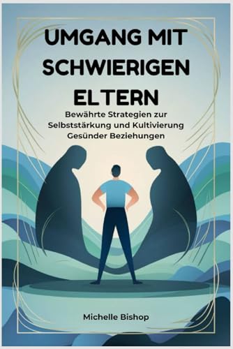 Umgang mit schwierigen Eltern: Bewährte Strategien zur Selbststärkung und Kultivierung Gesünder Beziehungen