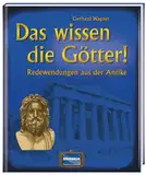 Das wissen die Götter!: Redewendungen aus der Antike