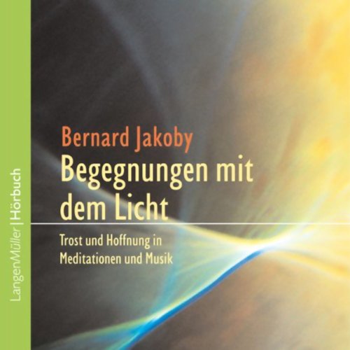 Begegnungen mit dem Licht. Trost und Hoffnung in Meditationen und Musik