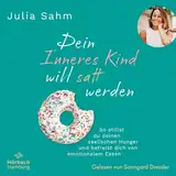 Dein Inneres Kind will satt werden: So stillst du deinen seelischen Hunger & befreist dich von emotionalem Essen. Gesund & dauerhaft zum Wohlfühlgewicht durch die Aussöhnung mit deinem inneren Kind