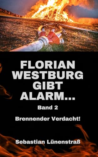 Florian Westburg gibt Alarm...: Brennender Verdacht!