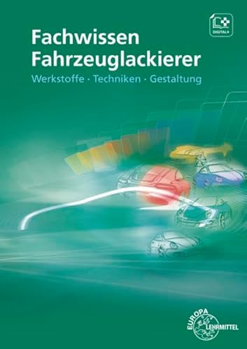Fachwissen Fahrzeuglackierer: Werkstoffe - Techniken - Gestaltung