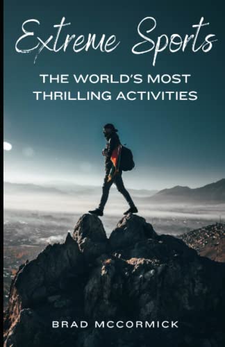 Extreme Sports: The World's Most Thrilling Activities