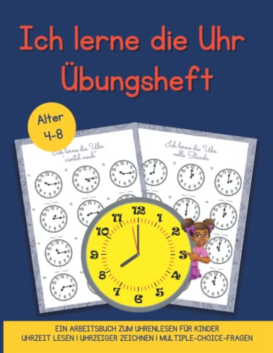 Ich lerne die Uhr - Arbeitsheft - Uhrzeit lernen das Übungsheft von 4-8 Jahren.: Dieses Buch hilft Ihrem Kind, gelerntes Wissen zu festigen. Mit ... es viel einfacher sein, die Uhrzeit zu lesen!